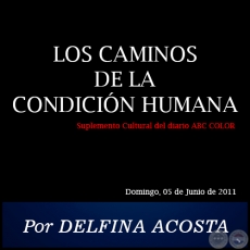 LOS CAMINOS DE LA CONDICIÓN HUMANA - Por DELFINA ACOSTA - Domingo, 05 de Junio de 2011